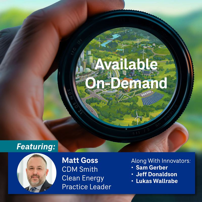 Webinar featuring Matt Goss, CDM Smith Clean Energy Practice Leader, along with Innovators: Sam Gerber, Jeff Donaldson, Lukas Wallrabe